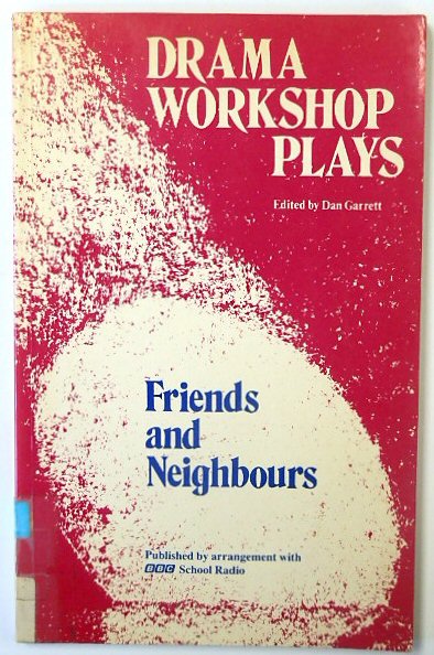 Friends and Neighbours: Drama Workshop Plays