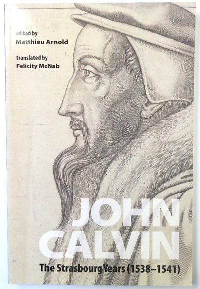 John Calvin: The Strasbourg Years (1538-1541)