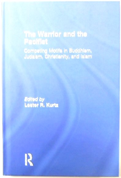 The Warrior and the Pacifist: Competing Motifs in Buddhism, Judaism, Christianity, and Islam