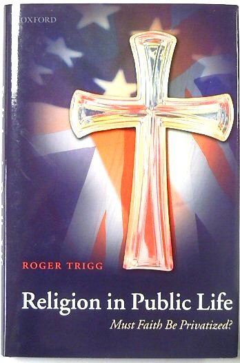 Religion in Public Life: Must Faith Be Privatized
