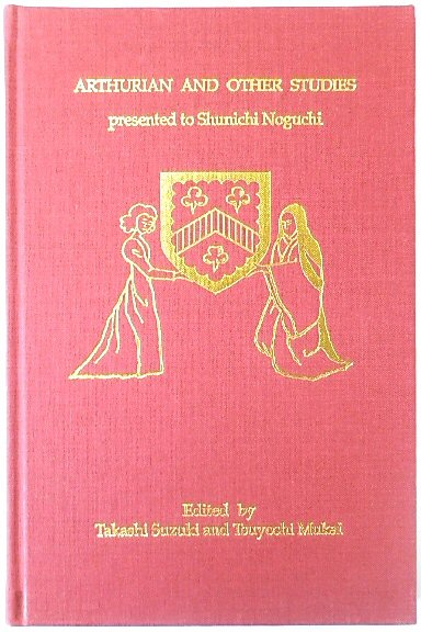 Arthurian and Other Studies Presented to Shunichi Noguchi