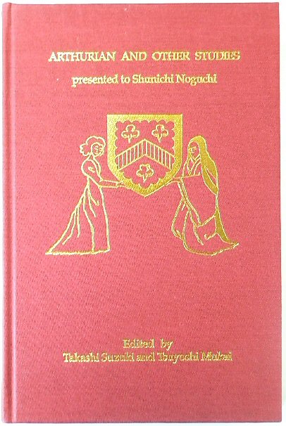 Arthurian and Other Studies Presented to Shunichi Noguchi