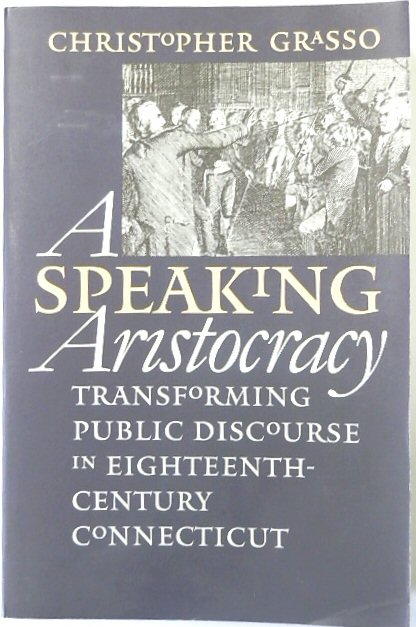 A Speaking Aristocracy: Transforming Public Discourse in Eighteenth-century Connecticut