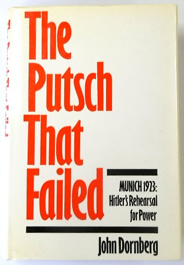 The Putsch That Failed: Munich 1923: Hitler's Rehearsal for Power
