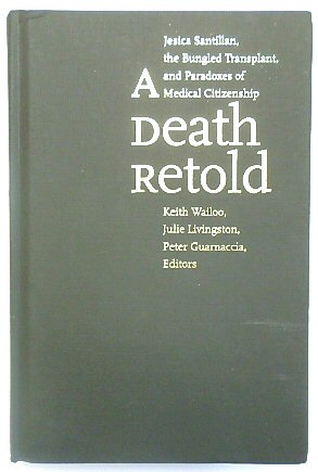 A Death Retold: Jesica Santillan, the Bungled Transplant, and Paradoxes of Medical Citizenship