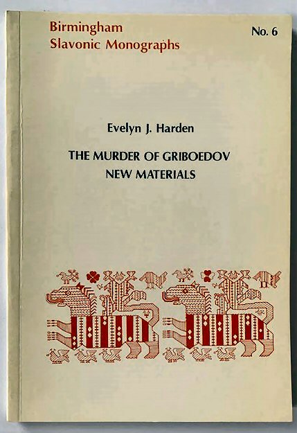 Birmingham Slavonic Monographs No.6: The Murder of Griboedov-New Materials