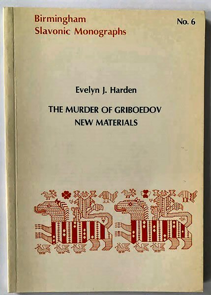 Image for Birmingham Slavonic Monographs No.6: The Murder of Griboedov-New Materials Birmingham Slavonic Monographs No.6: The Murder of Griboedov-New Materials