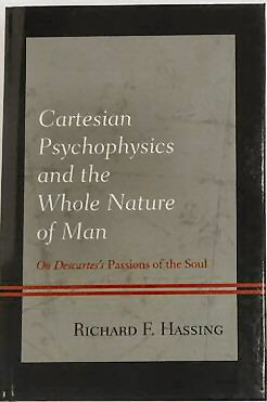 Cartesian Psychophysics and the Whole Nature of Man: On Descartes's Passions of the Soul