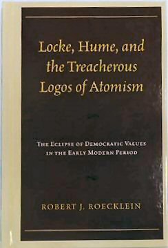 Locke, Hume, and the Treacherous Logos of Atomism: The Eclipse of Democratic Values in the Early Modern Period