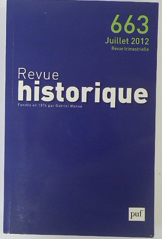 Revue Historique: Fondee en 1876 par Gabriel Monod: No.663 Juillet 2012
