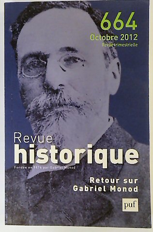 Revue Historique: Fondee en 1876 par Gabriel Monod: No.664 Octobre 2012