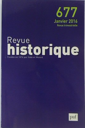 Revue Historique: Fondee en 1876 par Gabriel Monod: No.677 Janvier 2016