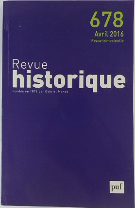 Revue Historique: Fondee en 1876 par Gabriel Monod: No.678 Avril 2016