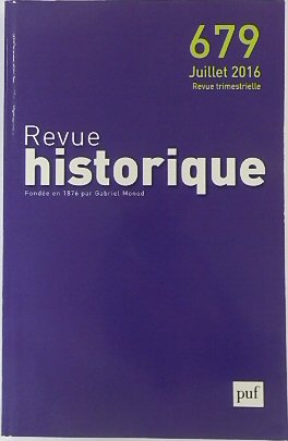 Revue Historique: Fondee en 1876 par Gabriel Monod: No.679 Juillet 2016