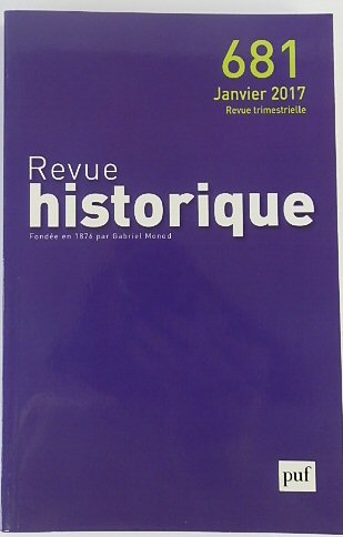 Revue Historique: Fondee en 1876 par Gabriel Monod: No.681 Janvier 2017
