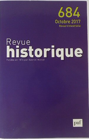 Revue Historique: Fondee en 1876 par Gabriel Monod: No.684 Octobre 2017
