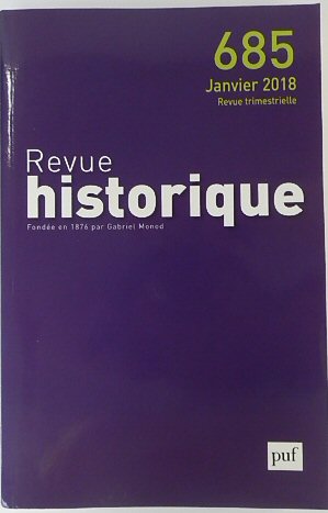 Revue Historique: Fondee en 1876 par Gabriel Monod: No.685 Janvier 2018