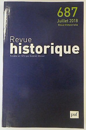 Revue Historique: Fondee en 1876 par Gabriel Monod: No.687 Juillet 2018