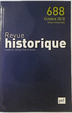 Revue Historique: Fondee en 1876 par Gabriel Monod: No.688 Octobre 2018