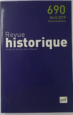 Revue Historique: Fondee en 1876 par Gabriel Monod: No.690 Avril 2019