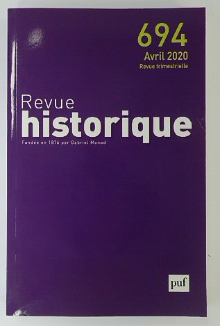 Revue Historique: Fondee en 1876 par Gabriel Monod: No.694 Avril 2020