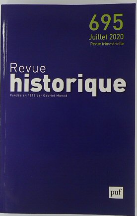 Revue Historique: Fondee en 1876 par Gabriel Monod: No.695 Juillet 2020