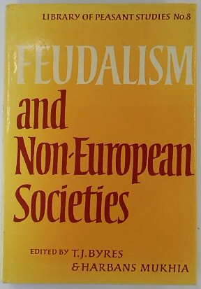 Feudalism and Non-European Societies: Library of Peasant Studies No.8