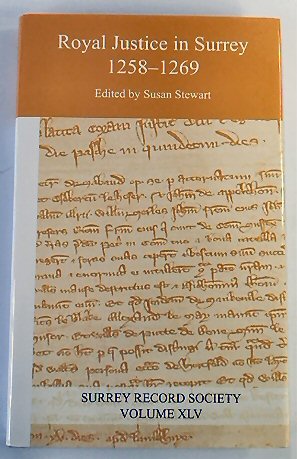 Royal Justice in Surrey, 1258-1269: Surrey Record Society, Volume XLV