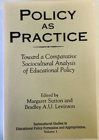 Policy as Practice: Toward a Comparative Sociocultural Analysis of Educational Policy