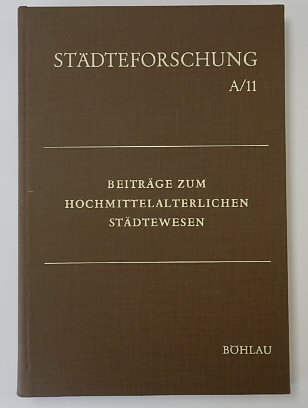 STADTEFORSCHUNG A11: BEITRAGE ZUM HOCHMITTELALTERLICHEN STADTEWESEN