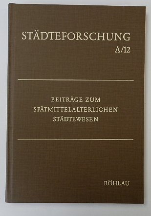 STADTEFORSCHUNG A12: BEITRAGE ZUM SPATMITTELALTERLICHEN