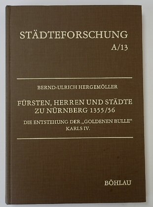 STADTEFORSCHUNG A13: FURSTEN, HERREN UND STADTE ZU NURNBERG 1355/56