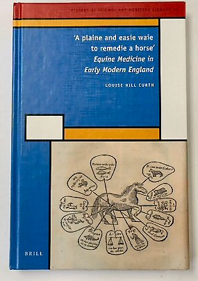 'A Plaine and Easie Waie to Remedie a Horse': Equine Medicine in Early Modern England