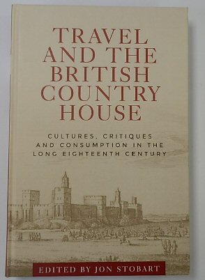 Travel and the British Country House: Cultures, Critiques and Consumption in the Long Eighteenth Century