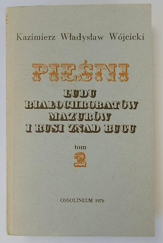 PIESNI LUDU BIALOCHROBATOW, MAZUROW I RUSI ZNAD BUGU. TOM 2