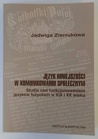 JEZYK MNIEJSZOSCI W KOMUNIKOWANIU SPOLECZNYM. STUDIA NAD FUNKCJONOWANIEM JEZYKOW LUZYCKICH W XIX I XX WIEKU