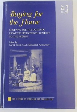 Buying for the Home: Shopping for the Domestic From the Seventeenth Century to the Present