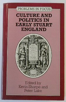 Culture and Politics in Early Stuart England: Problems in Focus