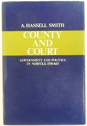 County and Court: Government and Politics in Norfolk, 1558-1603
