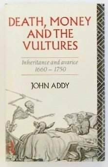 Death, Money and the Vultures: Inheritance and Avarice, 1660-1750