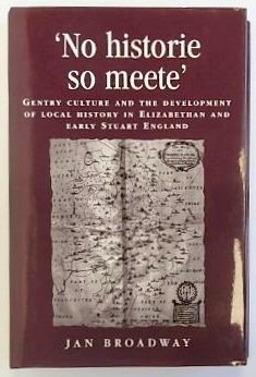 'No Historie So Meete': Gentry Culture and the Development of Local History in Elizabethan and Early Stuart England