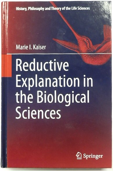 Reductive Explanation in the Biological Sciences