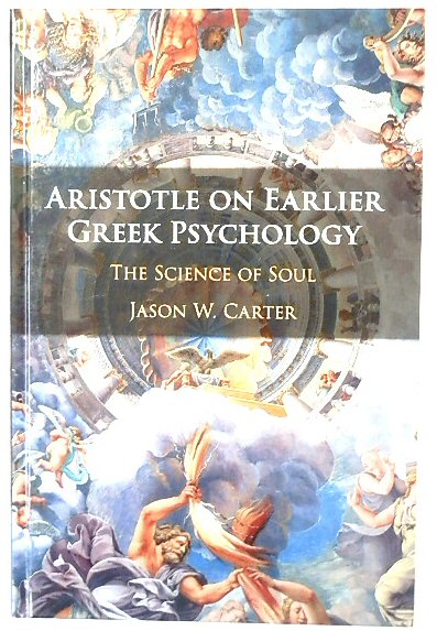 Aristotle on Earlier Greek Psychology: The Science of Soul