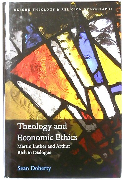 Theology and Economic Ethics: Martin Luther and Arthur Rich in Dialogue