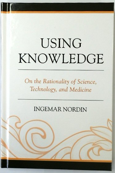 Using Knowledge: On The Rationality of Science, Technology, and Medicine