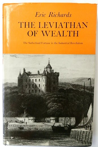 The Leviathan of Wealth: The Sutherland Fortune in the Industrial Revolution