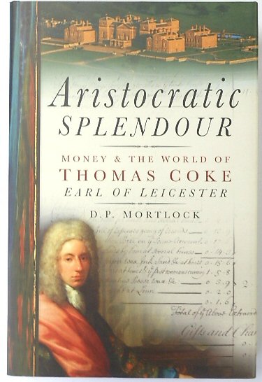 Aristocratic Splendour: Money & The World of Thomas Coke, Earl of Leicester