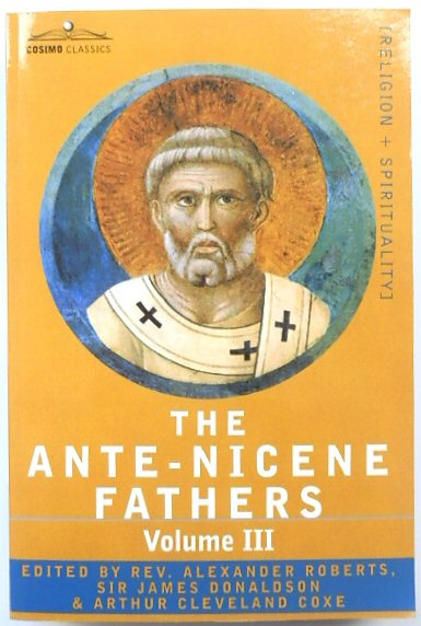 The Ante-Nicene Fathers Volume III