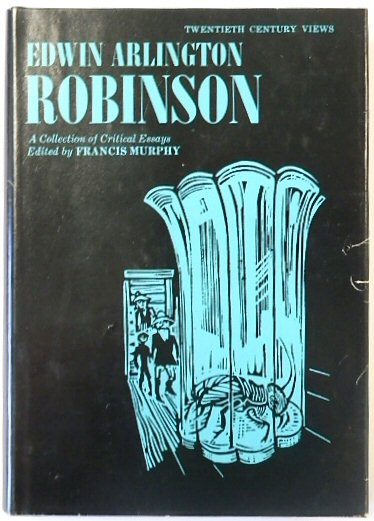 Edwin Arlington Robinson: A Collection of Critical Essays