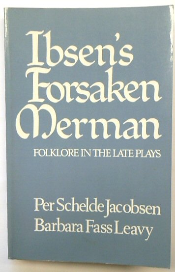 Ibsen's Forsaken Merman: Folklore in the Late Plays